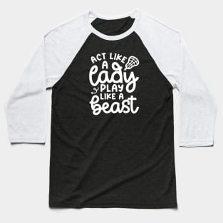 Act Like A Lady Play Like A Beast Girl Lacrosse Player Cute Funny Baseball T-Shirt